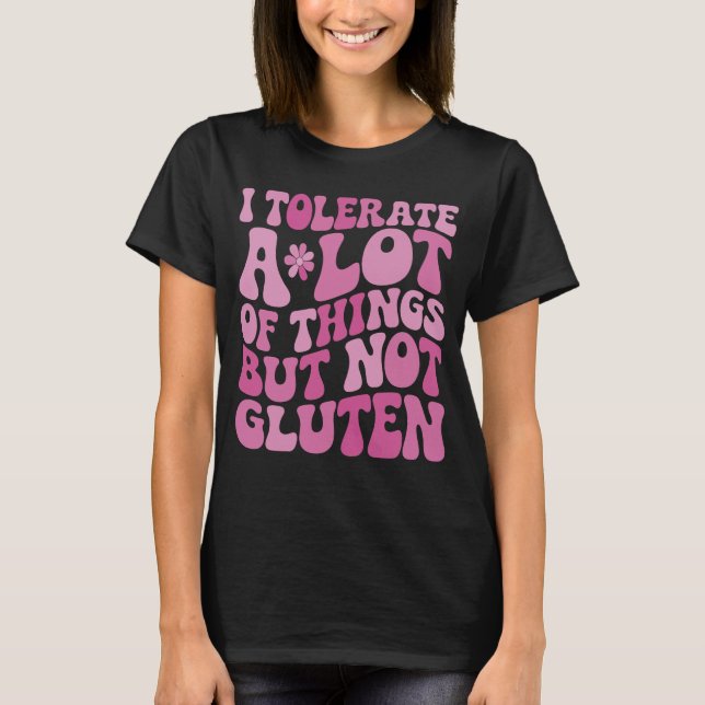 Ich toleriere eine Menge Dinge, aber kein Gluten T-Shirt (Vorderseite)