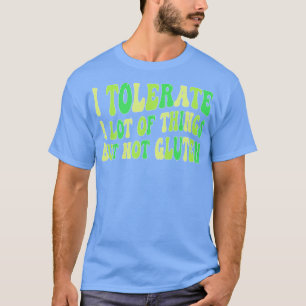 Ich toleriere eine Menge Dinge, aber kein Gluten T-Shirt