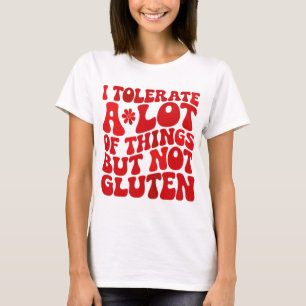Ich toleriere eine Menge Dinge, aber kein Gluten T-Shirt