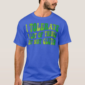 Ich toleriere eine Menge Dinge, aber nicht Gluten T-Shirt
