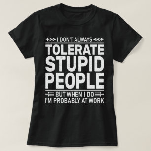 Ich toleriere nicht immer dumme Leute lustig zitie T-Shirt