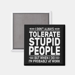 Ich toleriere nicht immer dumme Menschen, lustige Magnet