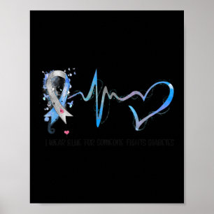 Ich trage Blau für jemanden, der gegen Diabetes is Poster