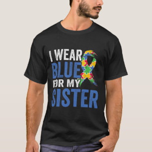 Ich trage Blau für meine Schwester-Autismus-Bewuss T-Shirt