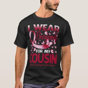 Ich trage Burgund für mein Cousin Hirnaneurysma-Be T-Shirt