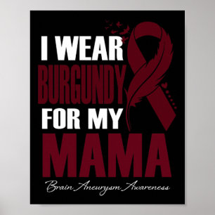 Ich trage Burgund für mein Mama-Gehirn Aneurysma A Poster