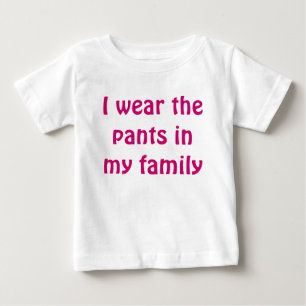 Ich trage die Hosen in meiner Familie Baby T-shirt