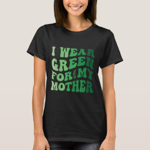 Ich trage Grün für das Bewusstsein meiner Mutter f T-Shirt