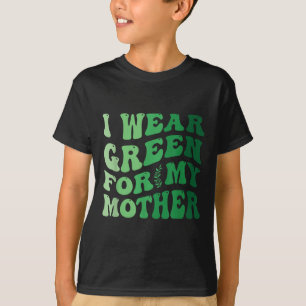 Ich trage Grün für das Bewusstsein meiner Mutter f T-Shirt