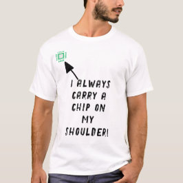 Ich trage immer einen Chip auf meiner Schulter! T-Shirt