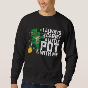 Ich trage immer einen kleinen Topf mit mir St. Pat Sweatshirt