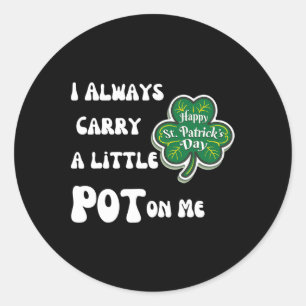 Ich trage immer Pot auf mir Funny Lucky St Patrick Runder Aufkleber