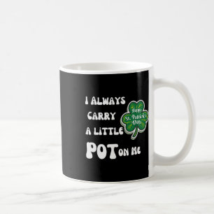 Ich trage immer Pot bei mir Lustig Glücklicher St. Kaffeetasse