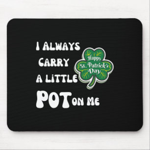 Ich trage immer Pot bei mir Lustig Glücklicher St. Mousepad