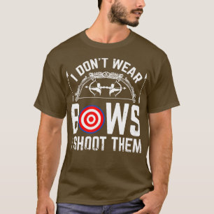 Ich trage keine Bogen, die ich sie schiebe — Funny T-Shirt