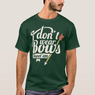 Ich trage keine Bogen, die ich verbringe, die ich T-Shirt