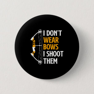 Ich trage keine Bögen, ich schieße sie Bogenschieß Button