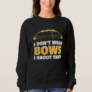 Ich trage keine Bögen, ich schieße sie Bogenschieß Sweatshirt