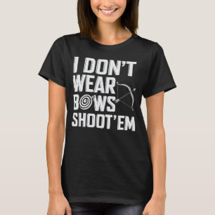 Ich trage keine Bows Shoot "Em Funny Archery T-Shirt