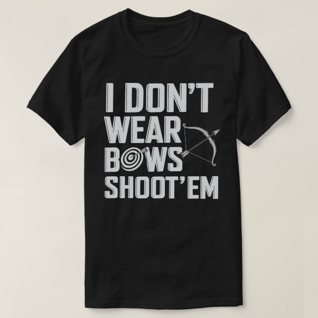 Ich trage keine Bows Shoot "Em Funny Archery T-Shirt (Design vorne)