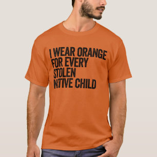 Ich trage Orange für jeden stolen Ureinwohner T-Shirt