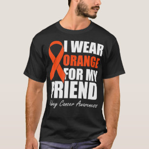 Ich trage Orange für meine Freundin Kidney Cancer  T-Shirt