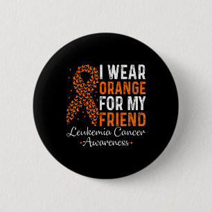 Ich trage Orange für meinen Freund - Leukämie Kreb Button
