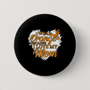 Ich trage Orange, weil ich meine Mama für Leukämie Button