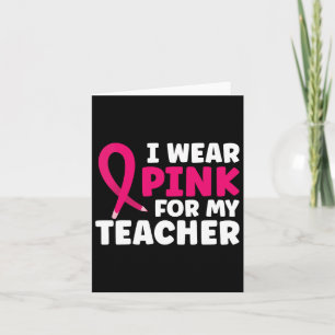 Ich trage Pink für mein Lehrer Brustkrebs-Bewussts Karte