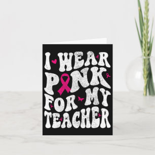 Ich trage Pink für mein Lehrer Brustkrebs-Bewussts Karte