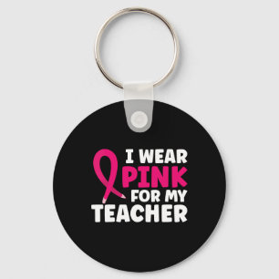 Ich trage Pink für mein Lehrer Brustkrebs-Bewussts Schlüsselanhänger