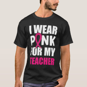 Ich trage Pink für mein Lehrer Brustkrebs-Bewussts T-Shirt