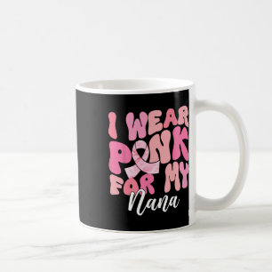 Ich trage Pink für mein Nana Brustkrebs-Bewusstsei Kaffeetasse