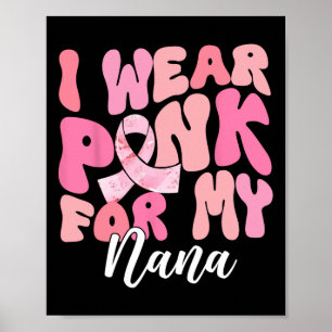Ich trage Pink für mein Nana Brustkrebs-Bewusstsei Poster