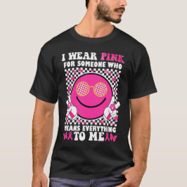 Ich trage Rosa für jemanden, der mir alles bedeute T-Shirt