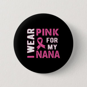 Ich trage Rosa für mein Nana-Brustkrebs-Bewusstsei Button