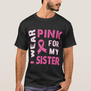 Ich trage Rosa für mein Schwester Brustkrebs-Bewus T-Shirt