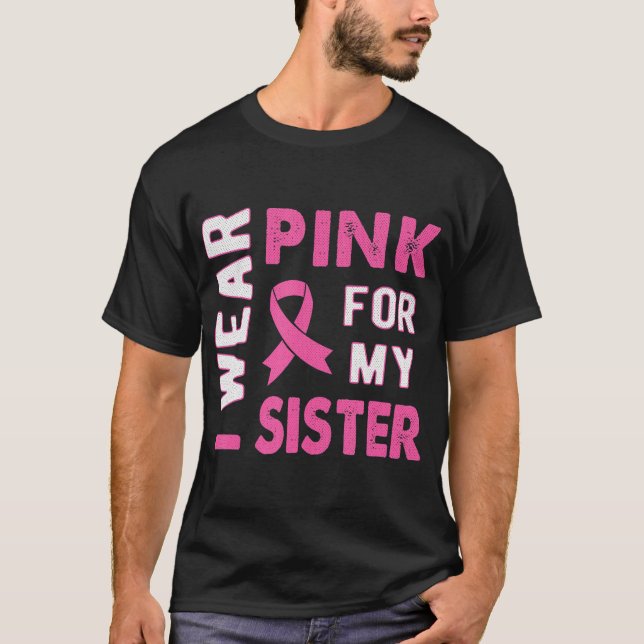 Ich trage Rosa für mein Schwester Brustkrebs-Bewus T-Shirt (Vorderseite)