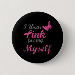 Ich trage Rosa für meine eigene Brustkrebserkranku Button