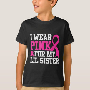 Ich trage Rosa für meine kleine Schwester Brustkre T-Shirt