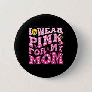 Ich trage rosa für meine Mama, um Brustkrebs zu un Button