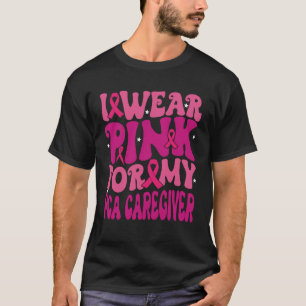 Ich trage Rosa für meine PCA-Betreuerin Brustkrebs T-Shirt