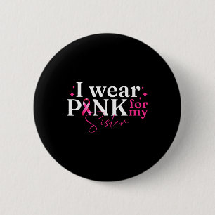 Ich trage Rosa für meine Schwester Ribbon Brustkre Button