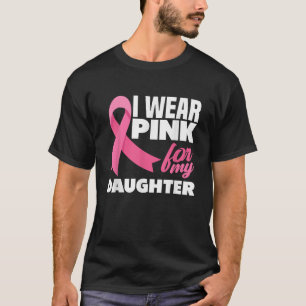 Ich trage Rosa für meine Tochter Brustkrebsbewusst T-Shirt