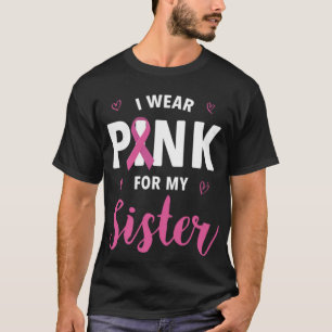 Ich trage Rosa wegen meiner Schwester Brustkrebs B T-Shirt