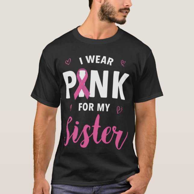 Ich trage Rosa wegen meiner Schwester Brustkrebs B T-Shirt (Vorderseite)