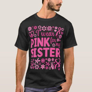 Ich trage Rosa wegen meiner Schwester Brustkrebs B T-Shirt