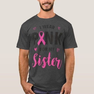 Ich trage Rosa wegen meiner Schwester Brustkrebs B T-Shirt