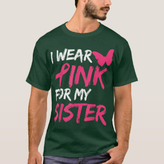 Ich trage Rosa wegen meiner Schwester Brustkrebs B T-Shirt
