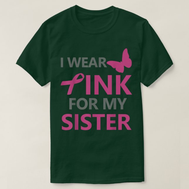 Ich trage Rosa wegen meiner Schwester Brustkrebs B T-Shirt (Design vorne)